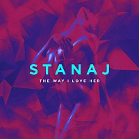 Stanaj – The Way I Love Her