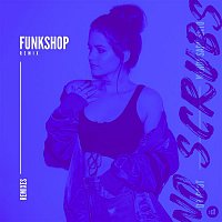 Dropout, Wendy Sarmiento – No Scrubs (Funkshop Remix)