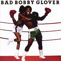 Bobby Glover – Bad Bobby Glover