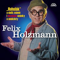 Felix Holzmann – Holzmann: Huhulák a další známé i neznámé scénky a anekdoty MP3