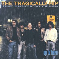 The Tragically Hip – Up To Here