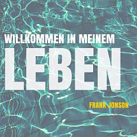 Frank Jonson – Willkommen in meinem Leben