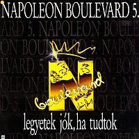 Napoleon Boulevard – Legyetek jók, ha tudtok