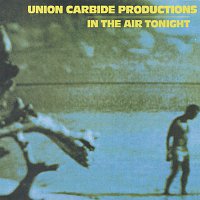 Union Carbide Productions – In the Air Tonight [Remastered 2013]