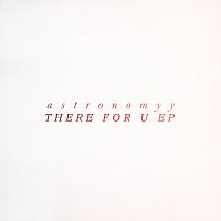Astronomyy – There For U