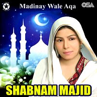 Shabnam Majid – Madinay Wale Aqa