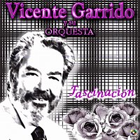 Vicente Garrido Y Su Orquesta – Fascinación