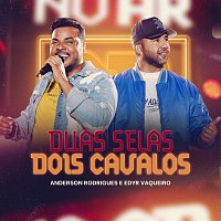 Anderson Rodrigues, Edyr Vaqueiro – Duas Selas Dois Cavalos [Ao Vivo]