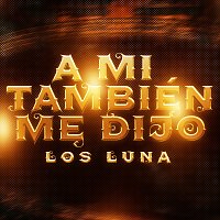 Los Luna – A Mi También Me Dijo [En Vivo]