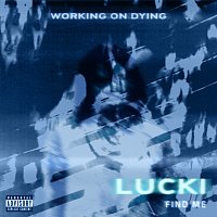 Working on Dying, LUCKI – Find Me