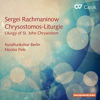 Rundfunkchor Berlin, Nicolas Fink – Sergei Rachmaninow: Chrysostomos Liturgie op. 31