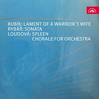 Různí interpreti – Kubík: Nářek bojovníkovy ženy, Rybář: Sonata pro 12 dechových nástrojů, Loudová: Spleen, Chorál pro orchestr