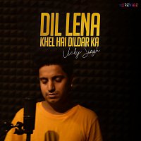 Vicky Singh – Dil Lena Khel Hai Dildar Ka