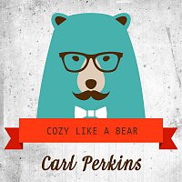 Carl Perkins – Cozy Like A Bear