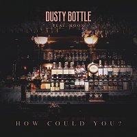Dusty Bottle, Moon – How Could You?