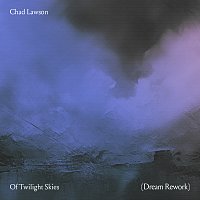 Chad Lawson – Of Twilight Skies [Dream Rework]
