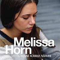 Melissa Horn – Lat du henne komma narmre