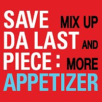Save Da Last Piece – Appitizer Mix Up & More