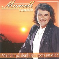 Marcell Dominik – Manchmal denk ich noch an dich