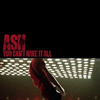 Ash – You Can't Have It All