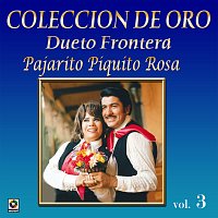 Dueto Frontera – Colección De Oro, Vol. 3: Pajarito Piquito Rosa