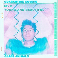 Glass Animals – Young And Beautiful [Quarantine Covers Ep. 2]