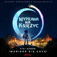 Wznieść Się Chcę [z filmu Netflix "Wyprawa Na Księżyc”]