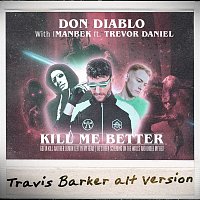 Don Diablo & Imanbek, Trevor Daniel – Kill Me Better (Travis Barker Alt Version)