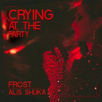 Frost, Alis Shuka – Crying At The Party