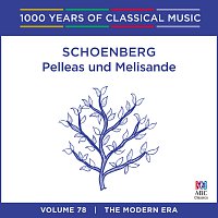 Schoenberg: Pelleas und Melisande [1000 Years Of Classical Music, Vol. 78]