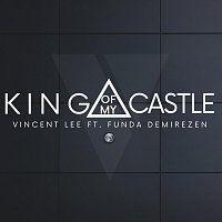 Vincent Lee – King Of My Castle