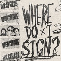 Weathers – Where Do I Sign?