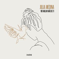 Julia Medina – No Hablan Más De Ti [En Acústico]