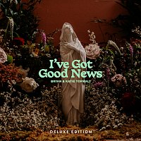 Bryan & Katie Torwalt – I've Got Good News (Live) [Deluxe]
