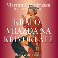 Martin Zahálka – Vondruška: Královražda na Křivoklátě - Hříšní lidé Království českého CD-MP3
