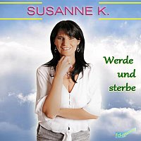 Susanne K. – Werde und sterbe