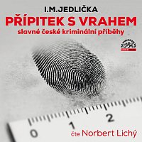 Norbert Lichý – Jedlička: Přípitek s vrahem (slavné české kriminální příběhy) CD-MP3