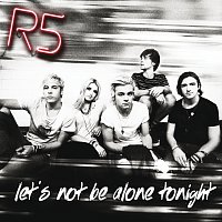 R5 – Let's Not Be Alone Tonight