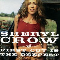 Sheryl Crow – The First Cut Is The Deepest