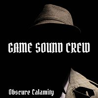 Game Sound Crew – Obscure Calamity