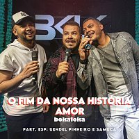 Bokaloka, Uendel Pinheiro, $amuka – O Fim Da Nossa História / Amor