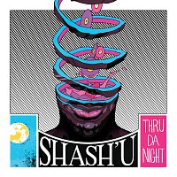 Shash'u – Thru Da Night
