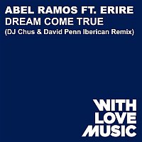 Abel Ramos – Dream Come True (feat. Erire) [DJ Chus & David Penn Iberican Remix]