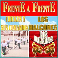 Los Halcones, Chicken y Sus Comandos – Frente a Frente