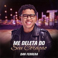 Dan Ferrera – Me Deleta Do Seu Coracao
