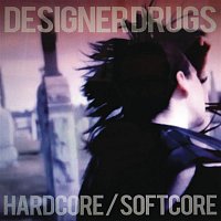 Designer Drugs – Hardcore/Softcore