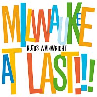 Rufus Wainwright – Milwaukee At Last!!!