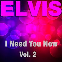 Elvis Presley – I Need You Now - Vol.  2