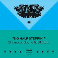 Champion Sound – No Half Steppin' (feat. Dj Static)