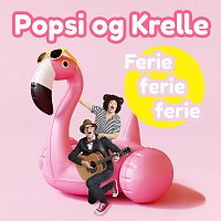 Popsi og Krelle – Ferie Ferie Ferie